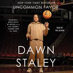 Uncommon Favor: Basketball, North Philly, My Mother, and the Life Lessons I Learned from All Three Audibook, by Dawn Staley