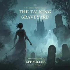 The Talking Graveyard: Maci and Mason Mystery Book III Audibook, by Jeff Miller