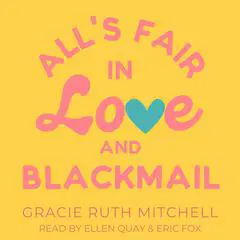 All's Fair in Love and Blackmail Audibook, by Gracie Ruth Mitchell