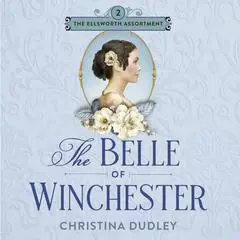 The Belle of Winchester: A Traditional Regency Romance Audibook, by Christina Dudley