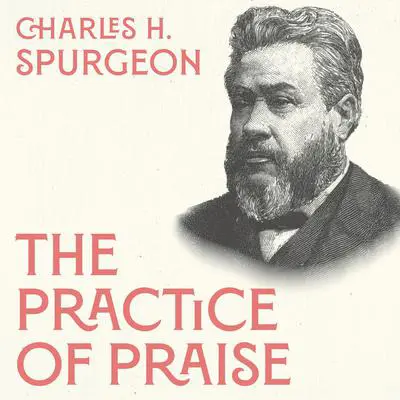 The Practice of Praise Audibook, by Charles Spurgeon