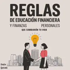 Reglas de Educación Financiera y Finanzas Personales que Cambiarán tu Vida Audibook, by Onofre Quezada