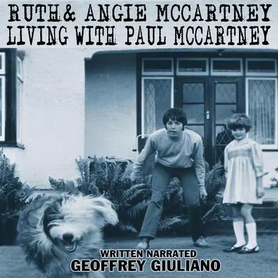 Ruth & Angie McCartney: Living with Paul McCartney Audibook, by Geoffrey Giuliano