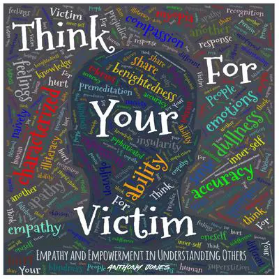 Think For Your Victim: Empathy And Empowerment In Understanding Others Audibook, by Anthony Jones