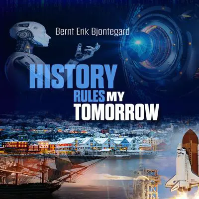 History Rules My Tomorrow Audibook, by Bernt Erik Bjontegard