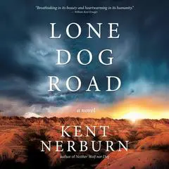 Lone Dog Road Audibook, by Kent Nerburn