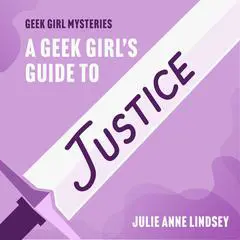 A Geek Girl's Guide to Justice Audibook, by Julie Anne Lindsey