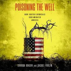 Poisoning the Well: How Forever Chemicals Contaminated America Audibook, by Sharon Udasin
