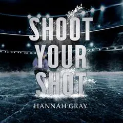 Shoot Your Shot Audibook, by Hannah Gray