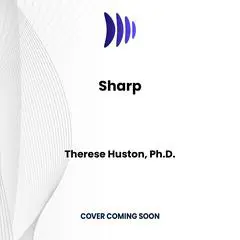 Sharp: 14 Simple Ways to Improve Your Life with Brain Science Audibook, by Therese Huston, Ph.D.