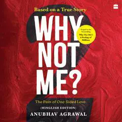 Why Not Me? - 2: The Pain of One-Sided Love (Hinglish edition) Audibook, by Anubhav Agrawal