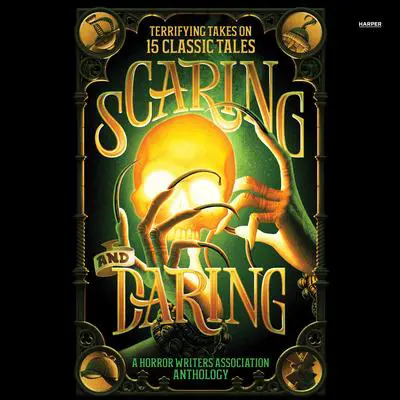 Scaring and Daring: Terrifying Takes on 15 Classic Tales: A Horror Writers Association Anthology Audibook, by Horror Writers Association