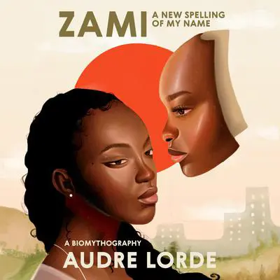 Zami: A New Spelling of My Name: A Biomythography Audibook, by Audre Lorde