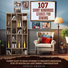 107 Short Humorous Life Stories for Seniors: Funny Easy-to-Read Stories to Reignite Memories, Stir Up Nostalgia and Spark Conversation Audibook, by Tenlee Graham
