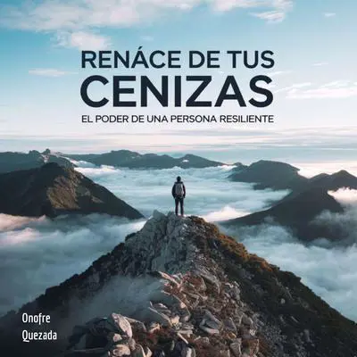 Renace De Tus Cenizas- El poder De Una persona Resiliente Audibook, by Onofre Quezada