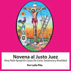 Novena al Justo Juez para pedir ayuda en casos de corte, sentencia y rivalidad. Audibook, by Laila Pita