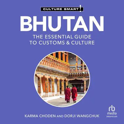 Bhutan - Culture Smart!: The Essential Guide to Customs & Culture Audibook, by Culture Smart!