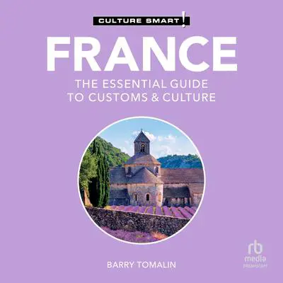 France - Culture Smart!: The Essential Guide to Customs & Culture Audibook, by Barry Tomalin