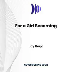 For a Girl Becoming Audibook, by Joy Harjo