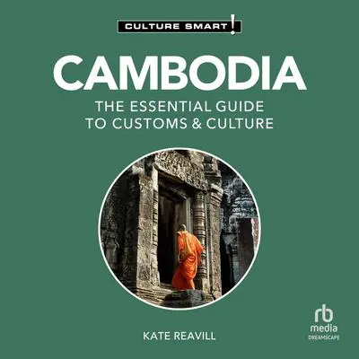 Cambodia - Culture Smart!: The Essential Guide to Customs & Culture Audibook, by Culture Smart!