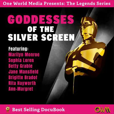 Goddesses of the Silver Screen: The Legends, The Love Affairs, The Untold Stories Audibook, by One World Media
