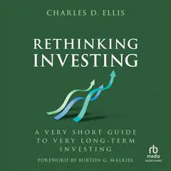 Rethinking Investing: A Very Short Guide to Very Long-Term Investing Audibook, by Charles D. Ellis