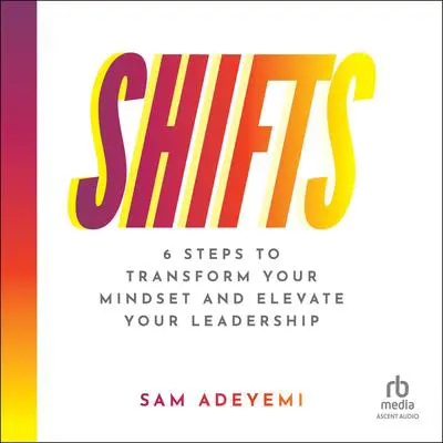 SHIFTS: 6 Steps to Transform Your Mindset and Elevate Your Leadership Audibook, by Sam Adeyemi