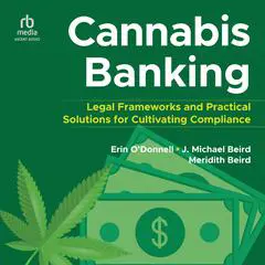 Cannabis Banking: Legal Frameworks and Practical Solutions for Cultivating Compliance Audibook, by Erin O'Donnell