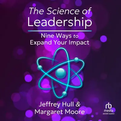 The Science of Leadership: Nine Ways to Expand Your Impact Audibook, by Margaret Moore