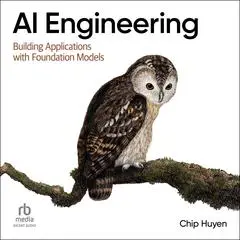 AI Engineering: Building Applications with Foundation Models Audibook, by Chip Huyen