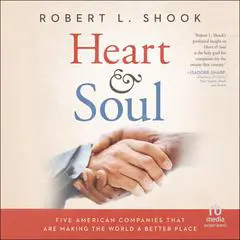 Heart & Soul: Five American Companies That Are Making the World A Better Place Audibook, by Robert L. Shook