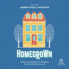 Homegrown: Guidance and Inspiration for Navigating Your Homeschooling Journey Audibook, by Amber O'Neal Johnston
