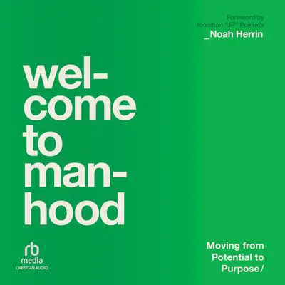 Welcome to Manhood: Moving from Potential to Purpose Audibook, by Noah Herrin