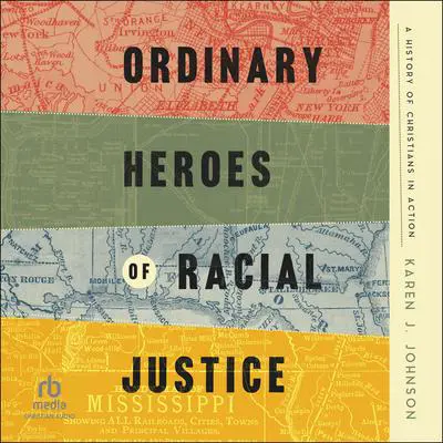Ordinary Heroes of Racial Justice: A History of Christians in Action Audibook, by Karen J. Johnson