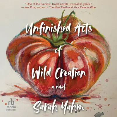 Unfinished Acts of Wild Creation Audibook, by Sarah Yahm