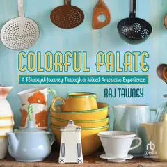 Colorful Palate: A Flavorful Journey Through a Mixed American Experience Audibook, by Raj Tawney