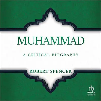 Muhammad: A Critical Biography Audibook, by Robert Spencer