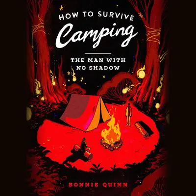 How to Survive Camping: The Man With No Shadow Audibook, by Bonnie Quinn