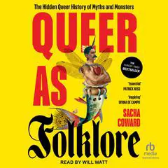 Queer as Folklore: The Hidden Queer History of Myths and Monsters Audibook, by Sacha Coward