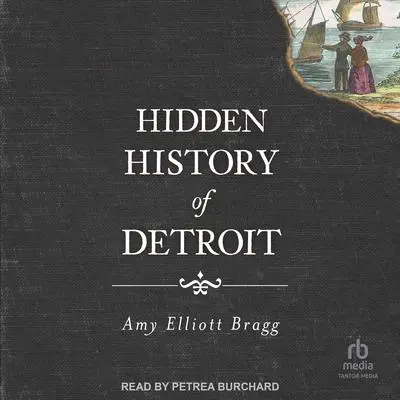 Hidden History of Detroit Audibook, by Amy Elliott Bragg