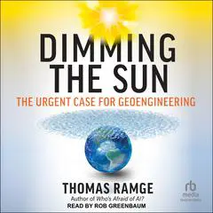 Dimming the Sun: The Urgent Case for Geoengineering Audibook, by Thomas Ramge
