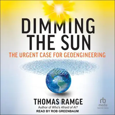 Dimming the Sun: The Urgent Case for Geoengineering Audibook, by Thomas Ramge