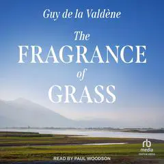 The Fragrance of Grass Audibook, by Guy de la Valdene