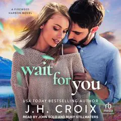 Wait For You: A Fireweed Harbor Novel Audibook, by J. H. Croix