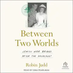 Between Two Worlds: Jewish War Brides after the Holocaust Audibook, by Robin Judd