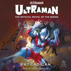 Ultraman - Ultraman: The Official Novel of the Series Audibook, by Pat Cadigan