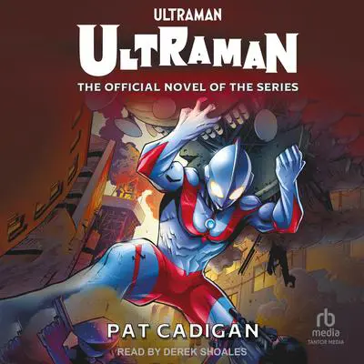 Ultraman - Ultraman: The Official Novel of the Series Audibook, by Pat Cadigan
