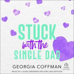 Stuck with the Single Dad Audibook, by Georgia Coffman
