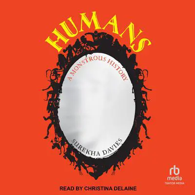 Humans: A Monstrous History Audibook, by Surekha Davies