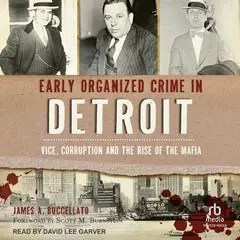 Early Organized Crime in Detroit: Vice, Corruption and the Rise of the Mafia Audibook, by James A. Buccellato